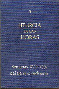 LITURGIA DE LAS HORAS. 9. TIEMPO ORDINARIO: SEMANAS XVII-XXV.