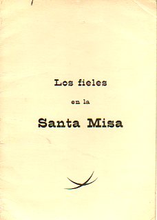 LOS FIELES EN LA SANTA MISA. Textooficial espaol. Rbricas coforme a la Nueva Ordeancin del Misal promulgada el 3 de abril de 1969.