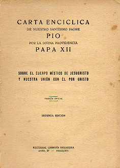 CARTA ENCCLICA DE NUESTRO SANTSIMO PADRE PO POR LA DIVINA PROVIDENCIA PAPA XII SOBRE EL CUERPO MSTICO DE JESUCRISTO Y NUESTRA UNIN CON L POR CRI