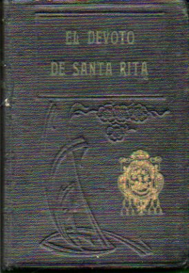 EL DEVOTO DE SANTA RITA. Devocionario manual para uso de los fieles, principalmente de los cofrades de Sta. Rita de Casia, por...