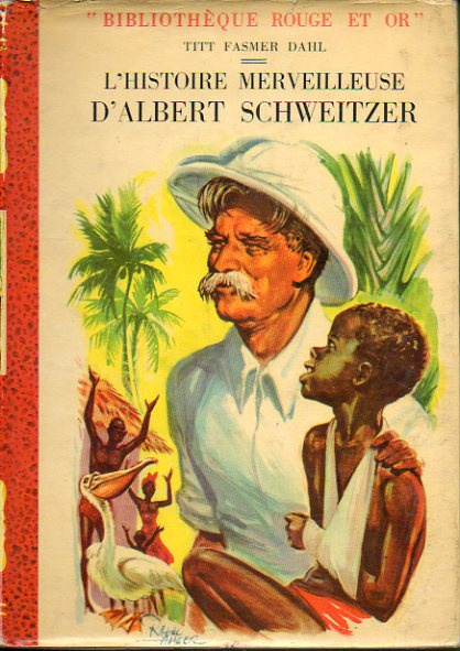 L HISTOIRE MERVEILLEUSE DALBERT SCHWEITZER. Ilustr. de Raoul Auger.