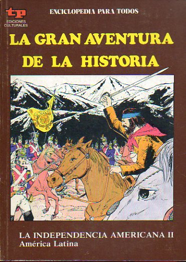 LA GRAN AVENTURA DE LA HISTORIA. N 44. LA INDEPENDENCIA  AMERICANA II. AMRICA LATINA.