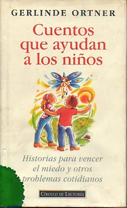 CUENTOS QUE AYUDAN A LOS NIOS. Historias para vencer el miedo y otros problemas cotidianos.