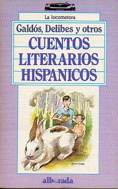 CUENTOS LITERARIOS HISPNICOS. Relatos de Juan Valera, Ricardo Palma, Benito Prez Galds, Conrado Nal Roxlo, Jos Mart, Valle-Incln...