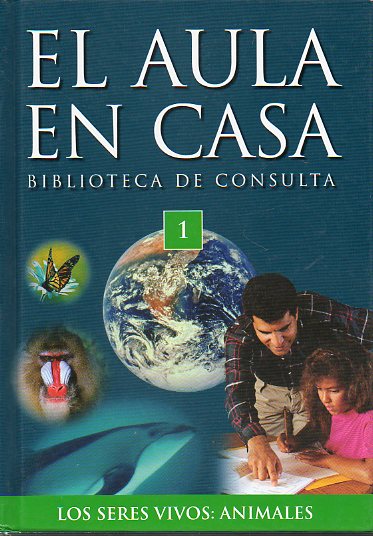 EL AULA EN CASA. Biblioteca de Consulta. Vol. 1. LOS SERES VIVOS: ANIMALES.