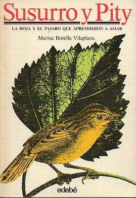 SUSURRO Y PITY. La hoja y el pjaro que aprendieron a amar. Fotografas de Jos Luis Botella Vilaplana. 4 ed.