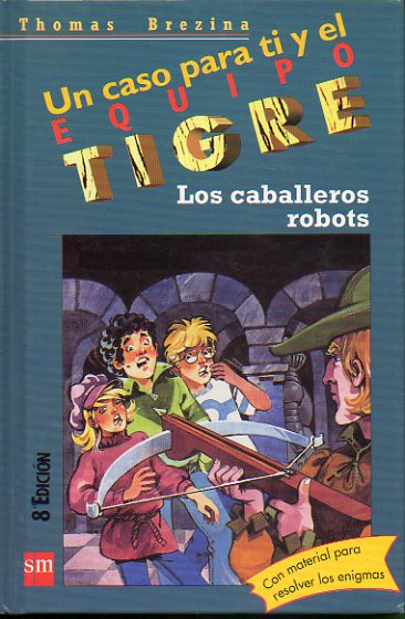 UN CASO PARA TI Y EL EQUIPO TIGRE. 4. LOS CABALLEROS ROBOTS. No conserva sobre de materiales. 8 ed.