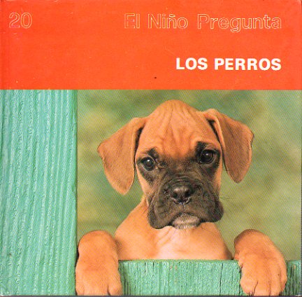 LOS PERROS. Lo que los nios quieren saber acerca de los perros.