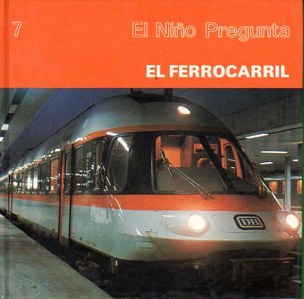 EL FERROCARRIL. Lo que los nios quieren saber acerca del ferrocarril.