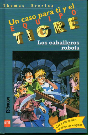 UN CASO PARA TI Y EL EQUIPO TIGRE. 4. LOS CABALLEROS ROBOTS. Ilustraciones de Werner Heymann. 13 ed. Incluye Sobre.