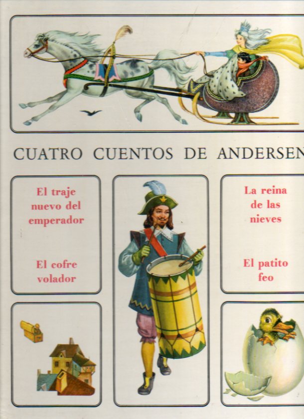 CUATRO CUENTOS DE ANDERSEN. El traje nuevo del emperador. La reina de las nieves. El cofre volador. El patito feo.