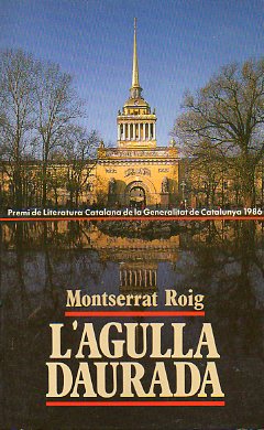 L AGULLA DAURADA. Premi de Literatura Catalana de la Generalitat de Catalunya 1986.