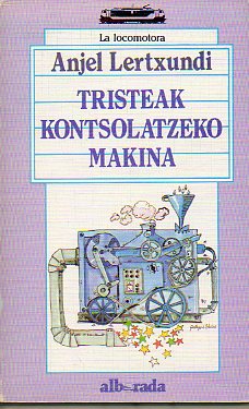 L MQUINA DE LA FELICIDAD / TRISTEAK KONTSOLATZEKO MAKINA. Edicin bilinge.