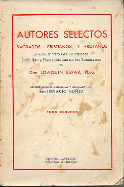 AUTORES SELECTOS SAGRADOS, CRISTIANOS Y PROFANOS. Adoptada de texto para los cursos de Latinidad y Humanidades en los Seminarios. Tomo II. 7 ed., cor