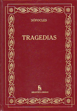 TRAGEDIAS. Introduccin General. Linaje y vida de Sfocles. yax. Las Traquinias. Antgona. Edipo Rey. Electra. Filocteles. Edipo en Colono. Traducci