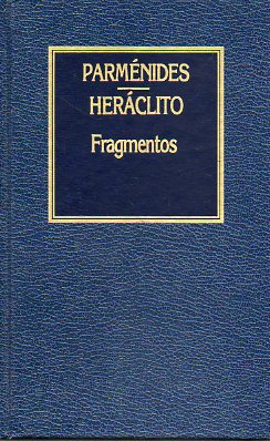 PARMNIDES. ZEN. MELISO (ESCUELA DE ELEA). FRAGMENTOS. FRAGMENTOS DE HERCLITO. Traduccin del griego, prlogo y notas de...