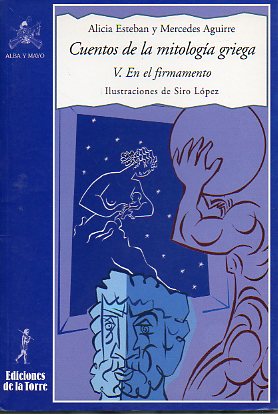 CUENTOS DE LA MITOLOGA GRIEGA. V. EN EL FIRMAMENTO. Iustraciones de Siro Lpez.