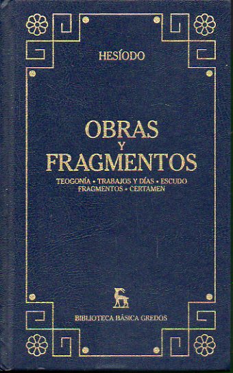 OBRAS Y FRAGMENTOS. TEOGONA. TRABAJOS Y DAS. ESCUDO. FRAGMENTOS. CERTAMEN. Introduccin General de Aurelio Prez Jimnez. Traduccin y notas de Aure