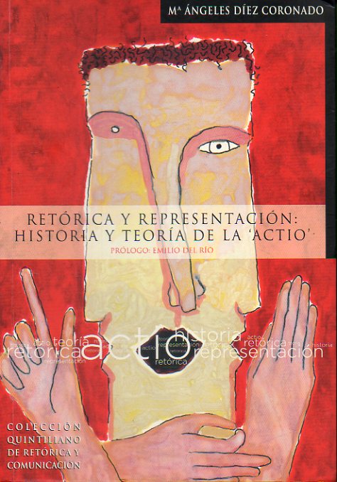 RETRICA Y REPRESENTACIN: HISTORIA Y TEORA DE LA "ACTIO". Prlogo de Emilio del Ro.