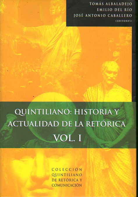 QUINTILIANO: HISTORIA Y ACTUALIDAD DE LA RETRICA. Actas del Congreso Internacional Quintiliano: historia y actualidad de la Retrica: XIX Centenraio