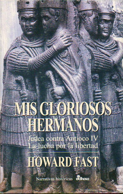 MIS GLORIOSOS HERMANOS. Judea contra Antoco IV. La lucha por la libertad. 1 edicin espaola.