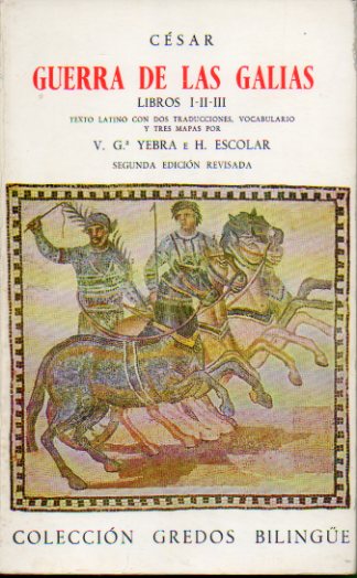 GUERRA DE LAS GALIAS. Libros I-II-III. Texto latino con dos traducciones, vocabulario y tres mapas por V. G. Yebra e H. Escolar. 2 ed. revisada.