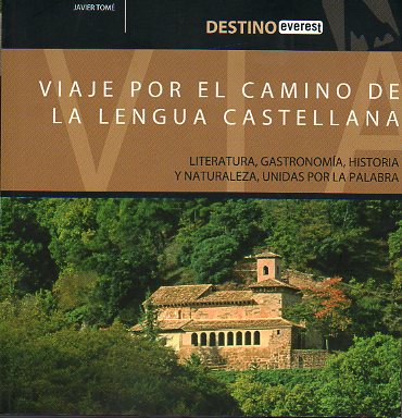 VIAJE POR EL CAMINO DE LA LENGUA CASTELLANA. LITERATURA, GASTRONOMA, HISTORIA Y NATURALEZA, UNIDAS POR LA PALABRA.