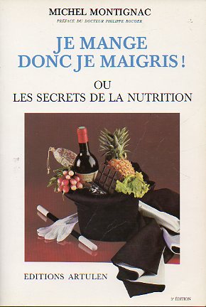 JE MANGE DONC JE MAIGRIS! OU LES SECRETS DE LA NUTRITION. 5e d.