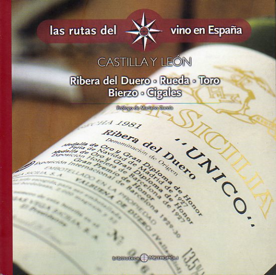 LAS RUTAS DEL VINO EN ESPAA. CASTILLA Y LEN. Ribera de Duero. Rueda. Toro,. Bierzo. Cigales. Prlogo de Mariano Garca.