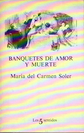 BANQUETES DE AMOR Y MUERTE. 1 edicin.