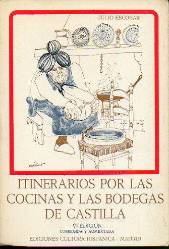 ITINERARIOS POR LAS COCINAS Y LAS BODEGAS DE CASTILLA. 6 ed. corregida y aumentada.