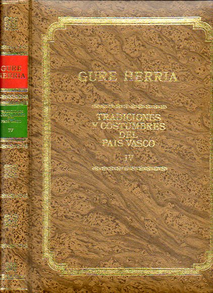 GURE HERRIA. TRADICIONES Y COSTUMBRES DEL PAS VASCO. Tomo IV.