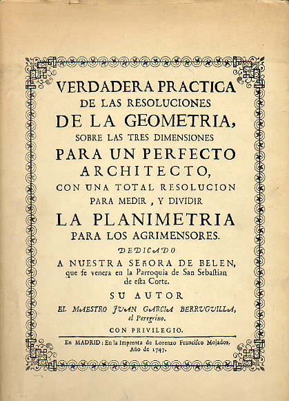 VERDADERA PRACTICA DE LAS RESOLUCIONES DE LA GEOMETRIA SOBRE LAS TRES DIMENSIONES PARA UN PERFECTO ARCHITECTO CON UNA TOTAL RESOLUCIN PARA MEDIR, Y D