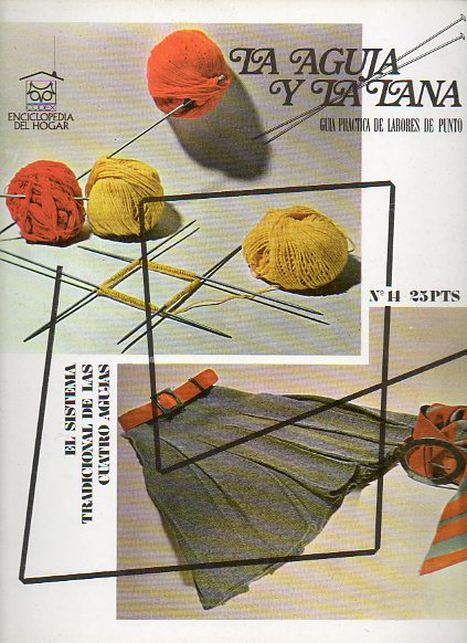 LA AGUJA Y LA LANA. Gua prctica de Labores de Punto. N 14. EL SISTEMA TRADICIONAL DE LAS CUATRO AGUJAS.