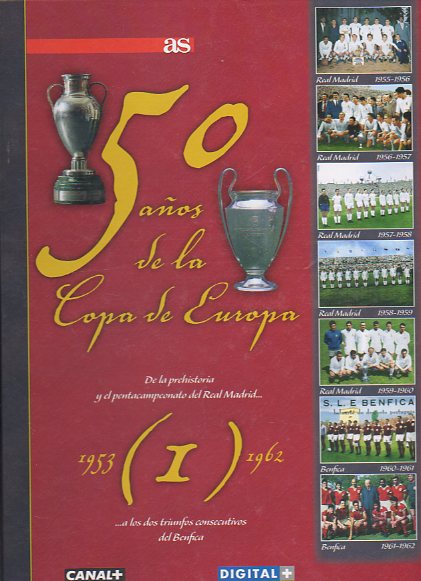 50 AOS DE LA COPA DE EUROPA. Vol. I. (1953-1962). De la prehistoria y el pentacampeonato del Real Madrid a los dos triunfos consecutivos del Benfica.