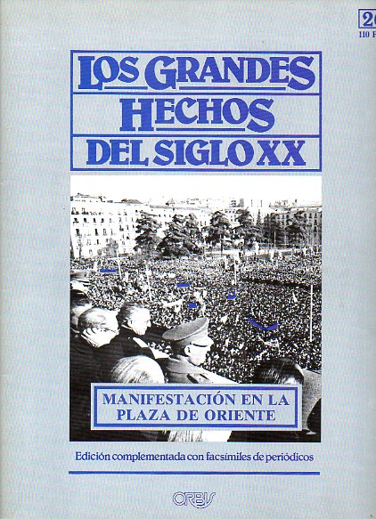 LOS GRANDES HECHOS DEL SIGLO XX. N 26. MANIFESTACIN EN LA PLAZA DE ORIENTE. EL CERCO AL RGIMEN DE FRANCO. Incluye facsmiles con prensa de la poca