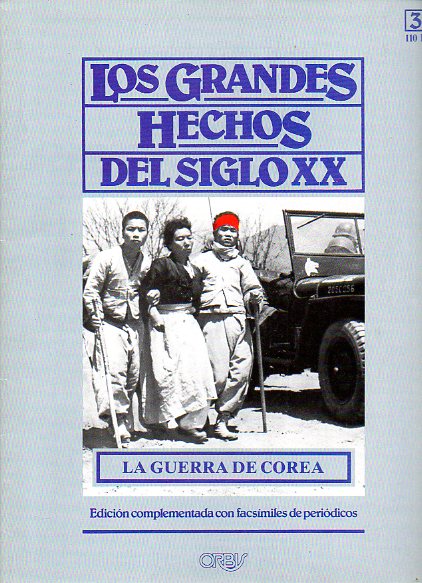 LOS GRANDES HECHOS DEL SIGLO XX. N 33. LA GUERRA DE COREA. EXTREMO ORIENTE EN LLAMAS. Incluye facsmiles con prensa de la poca.