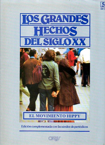 LOS GRANDES HECHOS DEL SIGLO XX. N 50. EL MOVIMIENTO HIPPY. LOS CAMINOS DE LA CONTRACULTURA. Incluye facsmiles con prensa de la poca.