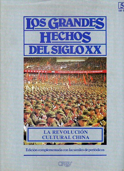 LOS GRANDES HECHOS DEL SIGLO XX. N 51. LA REVOLUCIN CULTURAL CHINA. MAOSMO FRENTE A REVISIONISMO. Incluye facsmiles con prensa de la poca.