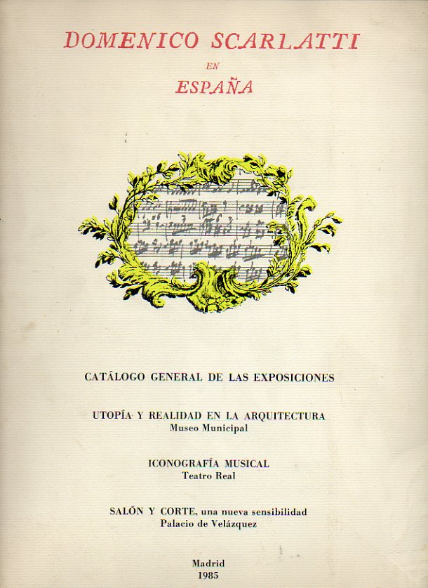 DOMENICO SCARLATTI EN ESPAA. Catlogo General de las Exposiciones Utopa y Realidad en la Arquitectura (Museo Municipal), Iconografa Musical (Teatro