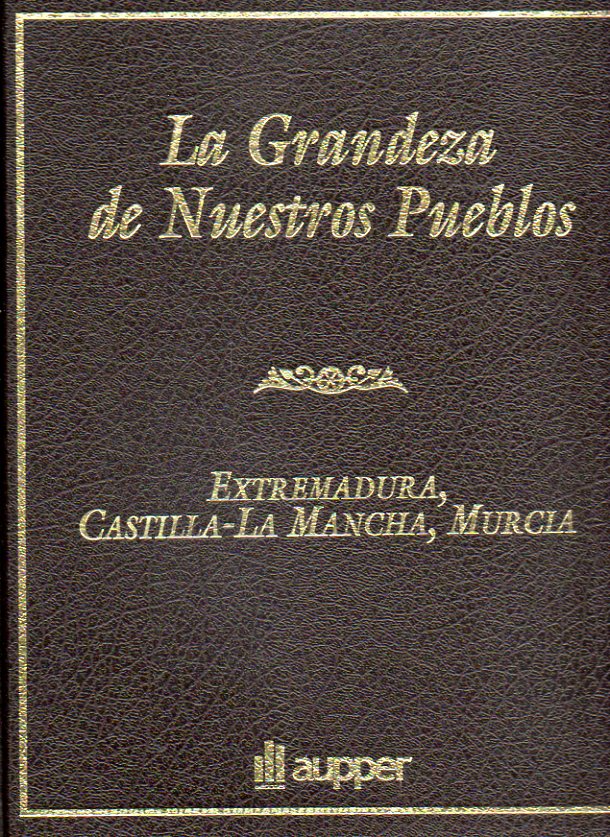 LA GRANDEZA DE NUESTROS PUEBLOS. Tomo IV. EXTREMADURA / CASTILLA-LA MANCHA / MURCIA.