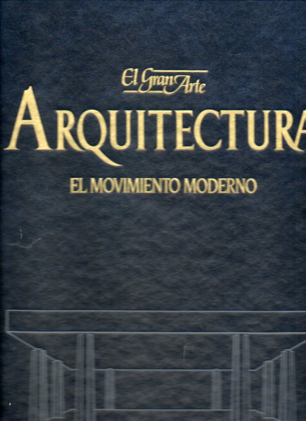 EL GRAN ARTE EN LA ARQUITECTURA. Vol. 27. EL MOVIMIENTO MODERNO. Gropius, Van der Rohe, Le Corbusier, Wright, Aalto.