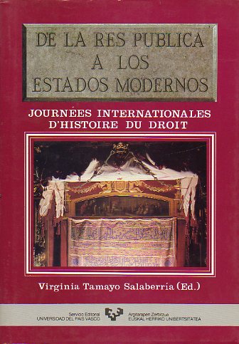 DE LAS RES PUBLICA A LOS ESTADOS MODERNOS. Journes Internationales dHistoire du Droit. Donostia-San Sebastin, 31 de mayo-3 de junio de 1990.