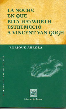 LA NOCHE EN QUE RITA HAYWORTH ESTREMECI A VINCENT VAN GOGH.