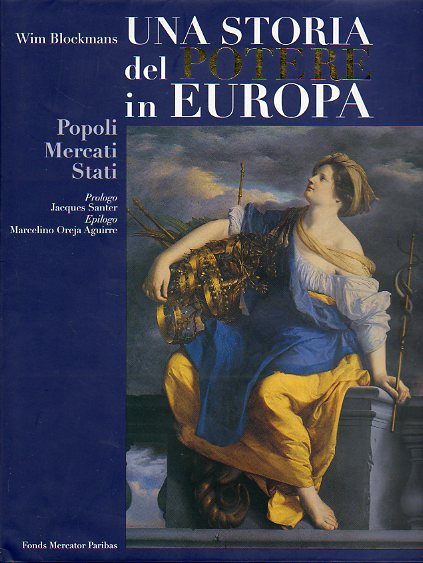 UNA STORIA DEL POTERE IN EUROPA. POPOLI, MERCATI, STATI. Prologo de Jacques Santer. Epilogo de Marcelino Oreja Aguirre.