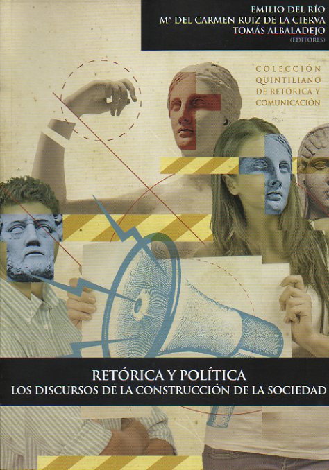 RETRICA Y POLTICA. LOS DISCURSOS DE LA CONSTRUCCIN DE LA SOCIEDAD. Textos de Jaime Siles, Juan M. Lorenzo,  Stefano Arduini, Luis Nez Ladevze, A