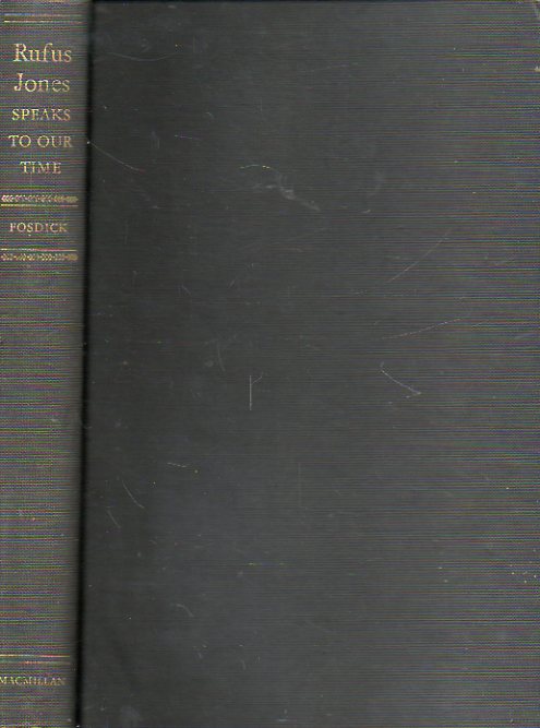 RUFUS JONES SPEAKS TO OUR TIME. An Anthology edited by Harry Emerson Fosdick.