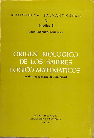 ORIGEN BIOLGICO DE LOS SABERES LGICO-MATEMTICOS. ANLISIS DE LA TEORA DE JEAN PIAGET.