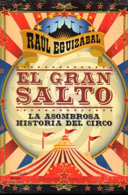 EL GRAN SALTO. LA ASOMBROSA HISTORIA DEL CIRCO. 1 edicin.