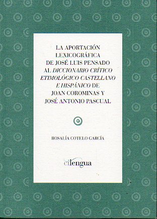 LA APORTACIN LEXICOGRFICA DE JOS LUIS PENSADO AL DICCIONARIO CRTICO ETIMOLGICO CASTELLANO E HISPNICO DE JOAN COROMINAS Y JOS ANTONIO PASCUAL. 1